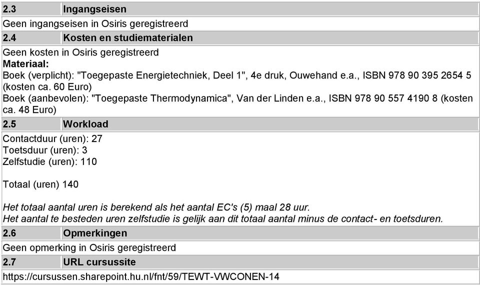 60 Euro) Boek (aanbevolen): "Toegepaste Thermodynamica", Van der Linden e.a., ISBN 978 90 557 4190 8 (kosten ca. 48 Euro) 2.