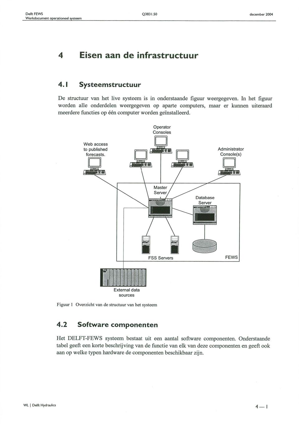 Operator Consoles IlI 1 1 1 1 1 External data sources Figuur 1 Overzicht van de structuur van het systeem 4.