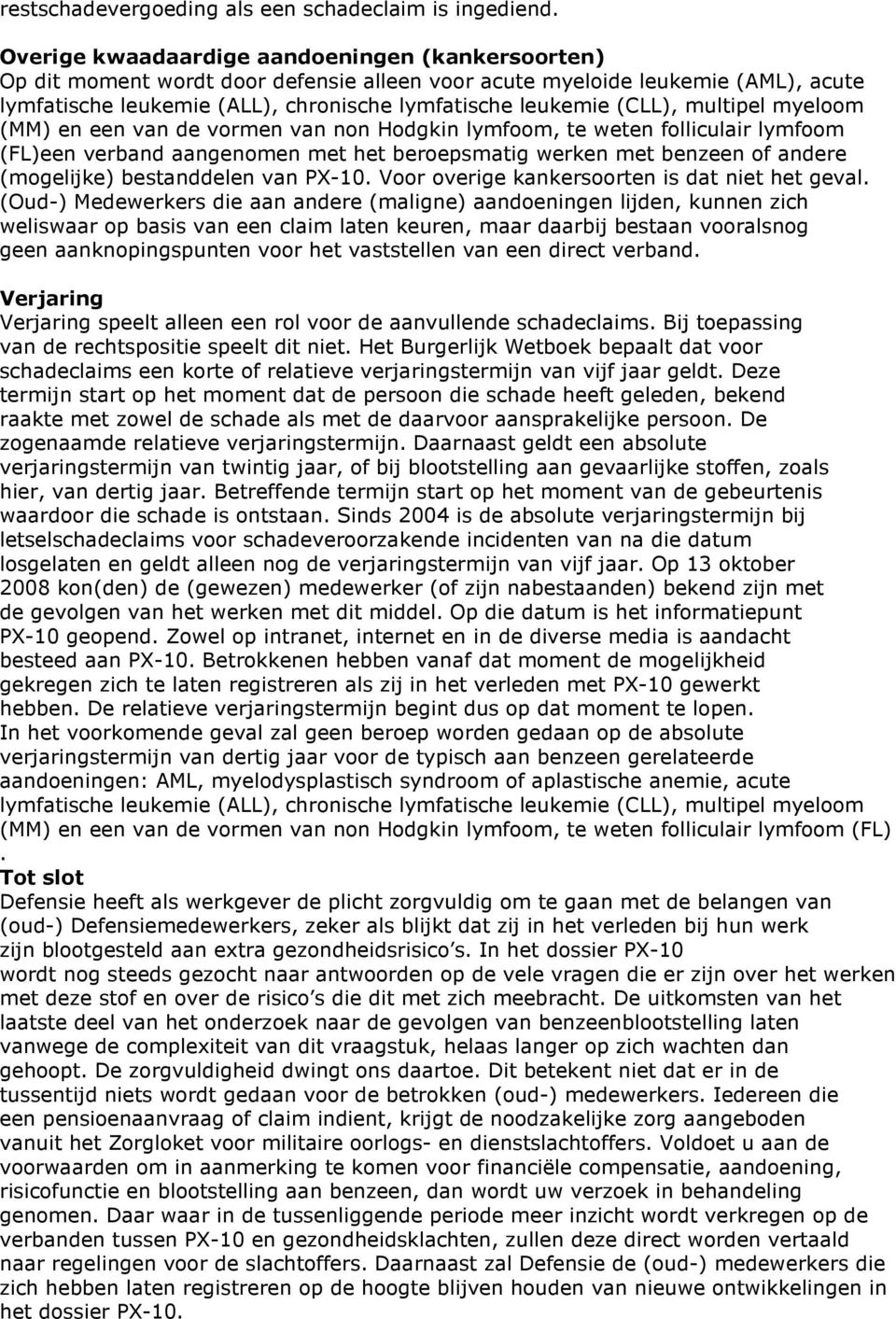 multipel myeloom (MM) en een van de vormen van non Hodgkin lymfoom, te weten folliculair lymfoom (FL)een verband aangenomen met het beroepsmatig werken met benzeen of andere (mogelijke) bestanddelen