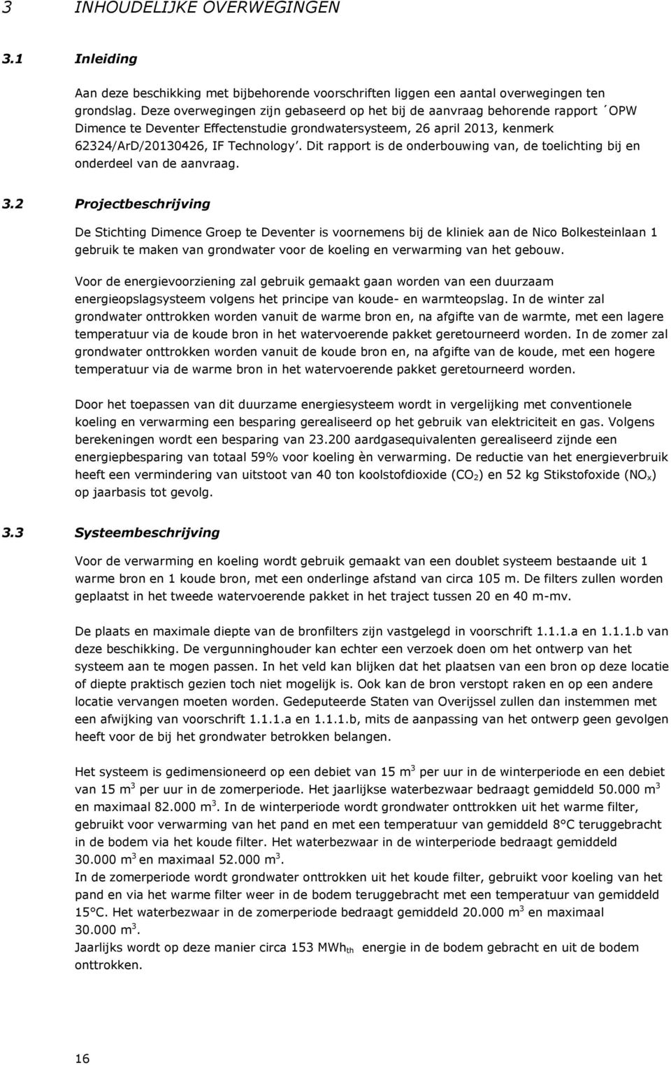 Dit rapport is de onderbouwing van, de toelichting bij en onderdeel van de aanvraag. 3.