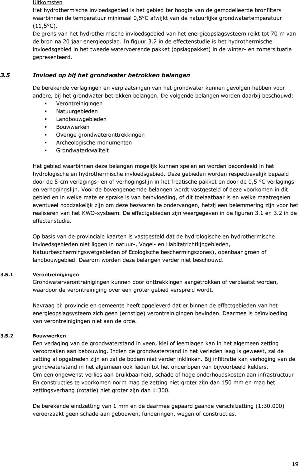 2 in de effectenstudie is het hydrothermische invloedsgebied in het tweede watervoerende pakket (opslagpakket) in de winter- en zomersituatie gepresenteerd. 3.