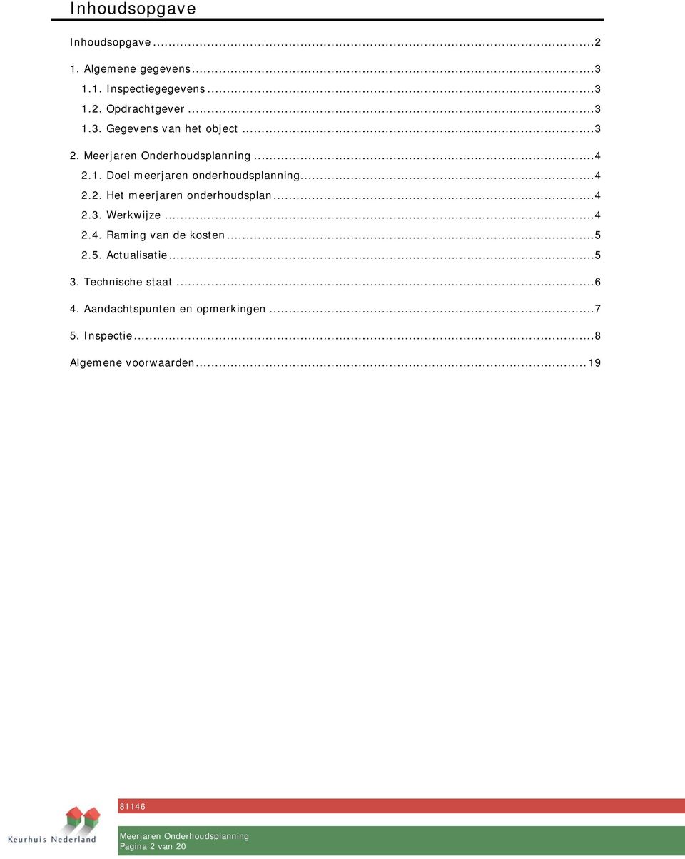 ..4 2.3. Werkwijze...4 2.4. Raming van de kosten...5 2.5. Actualisatie...5 3. Technische staat...6 4.