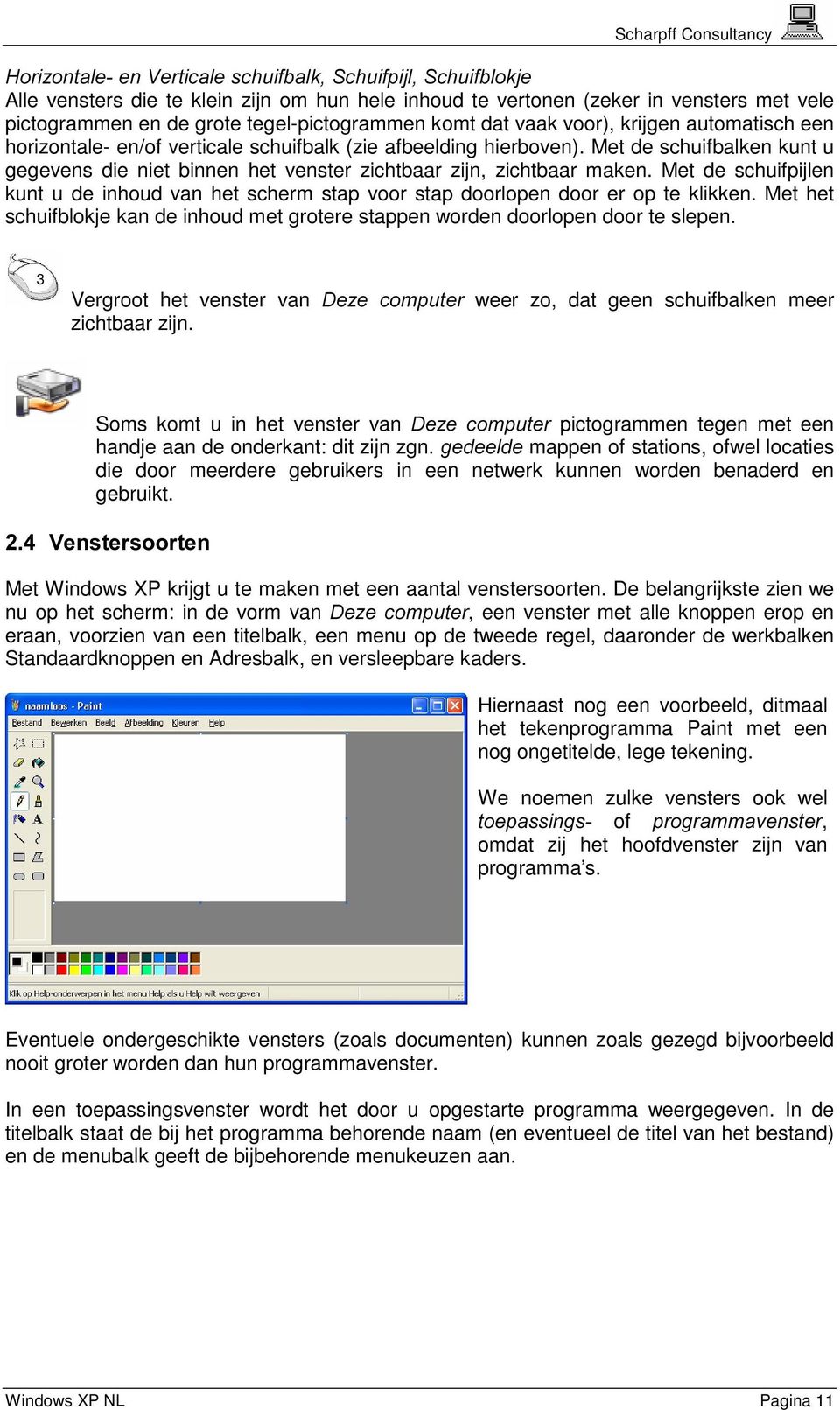 Met de schuifpijlen kunt u de inhoud van het scherm stap voor stap doorlopen door er op te klikken. Met het schuifblokje kan de inhoud met grotere stappen worden doorlopen door te slepen.