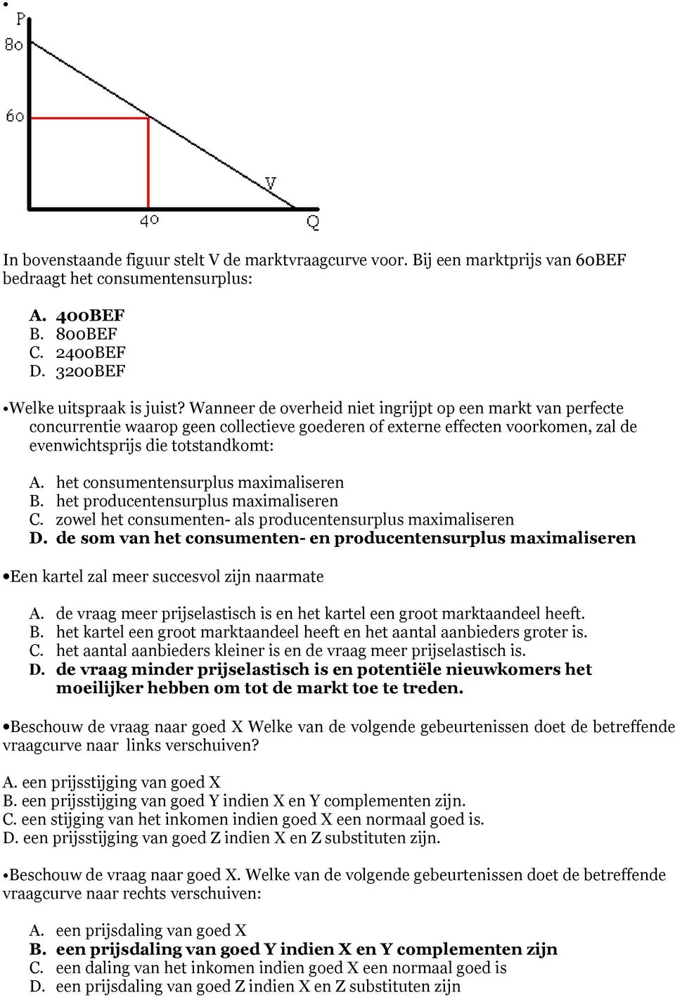 het consumentensurplus maximaliseren B. het producentensurplus maximaliseren C. zowel het consumenten- als producentensurplus maximaliseren D.