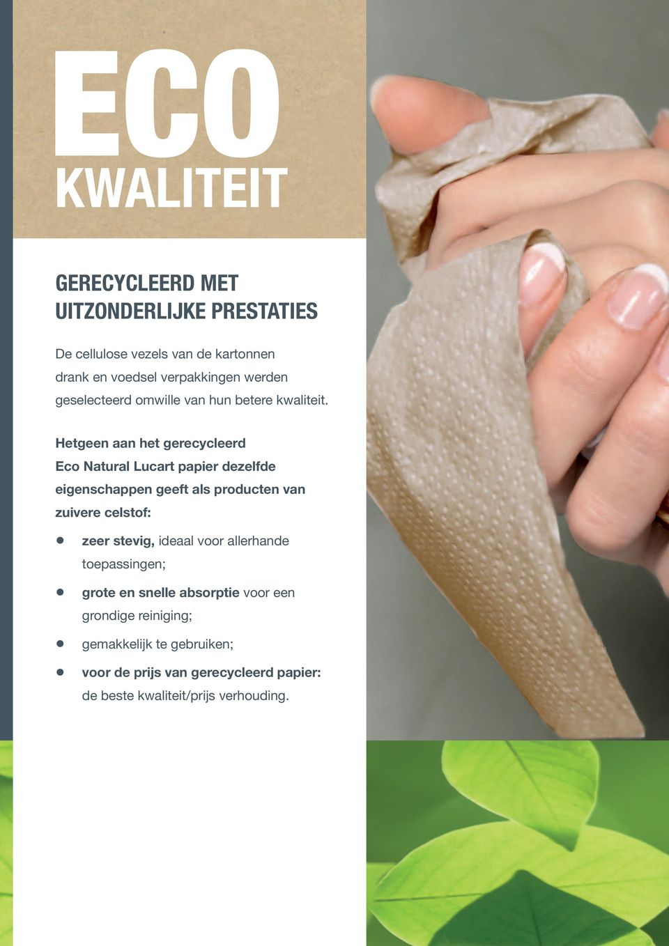 Hetgeen aan het gerecycleerd Eco Natural Lucart papier dezelfde eigenschappen geeft als producten van zuivere celstof: zeer