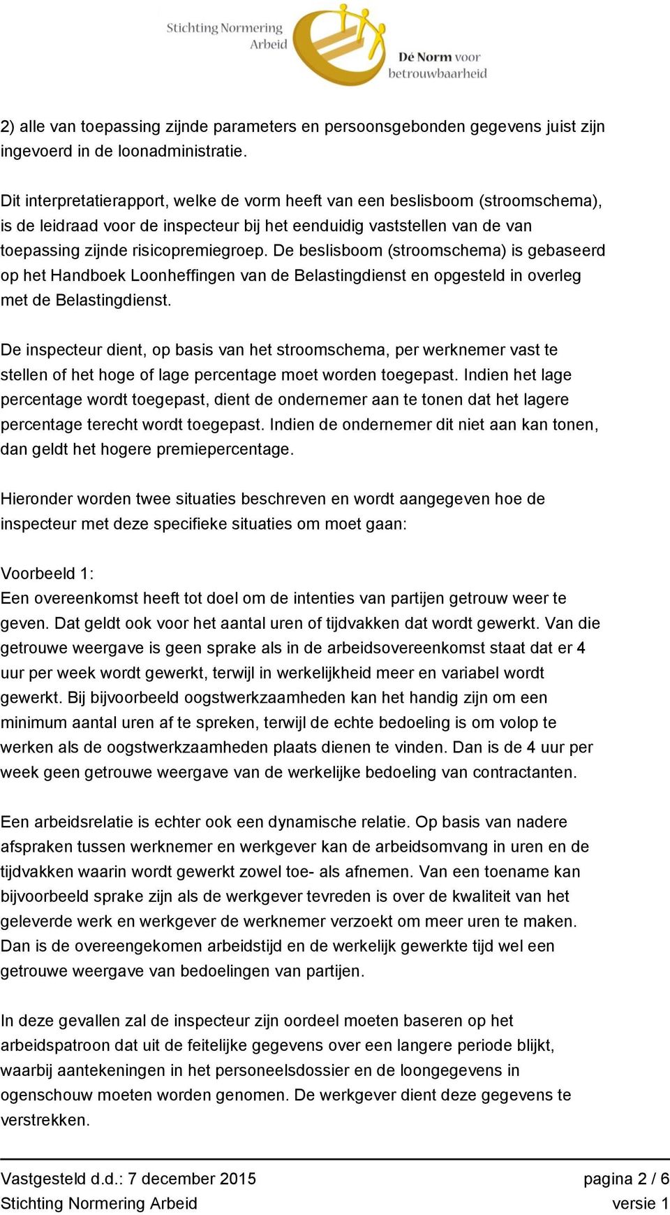 De beslisboom (stroomschema) is gebaseerd op het Handboek Loonheffingen van de Belastingdienst en opgesteld in overleg met de Belastingdienst.