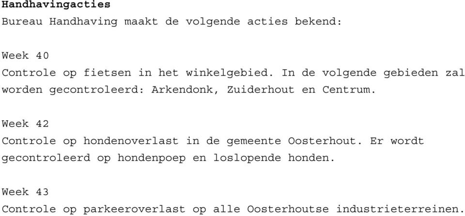 In de volgende gebieden zal worden gecontroleerd: Arkendonk, Zuiderhout en Centrum.