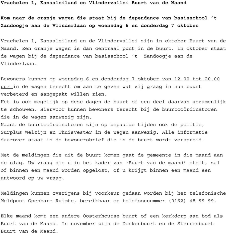 In oktober staat de wagen bij de dependance van basisschool t Zandoogje aan de Vlinderlaan. Bewoners kunnen op woensdag 6 en donderdag 7 oktober van 12.00 tot 20.