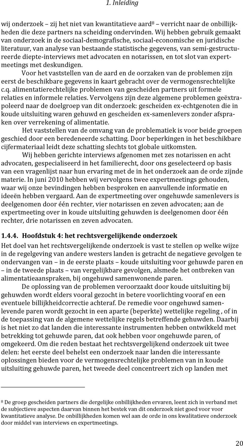 diepte-interviews met advocaten en notarissen, en tot slot van expertmeetings met deskundigen.