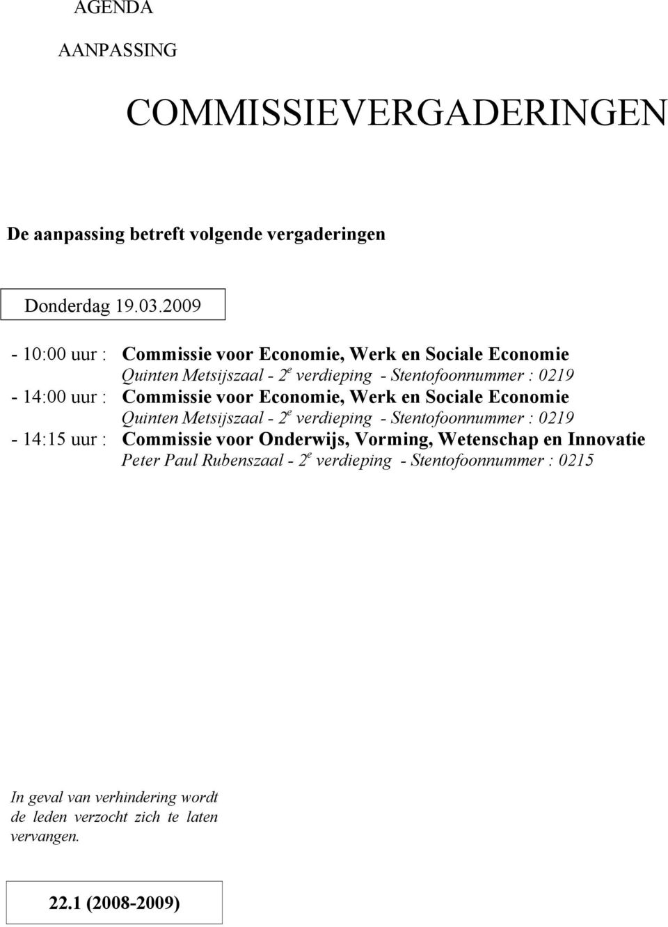 Sociale Economie - 14:15 uur : Commissie voor Onderwijs, Vorming, Wetenschap en Innovatie Peter Paul Rubenszaal - 2