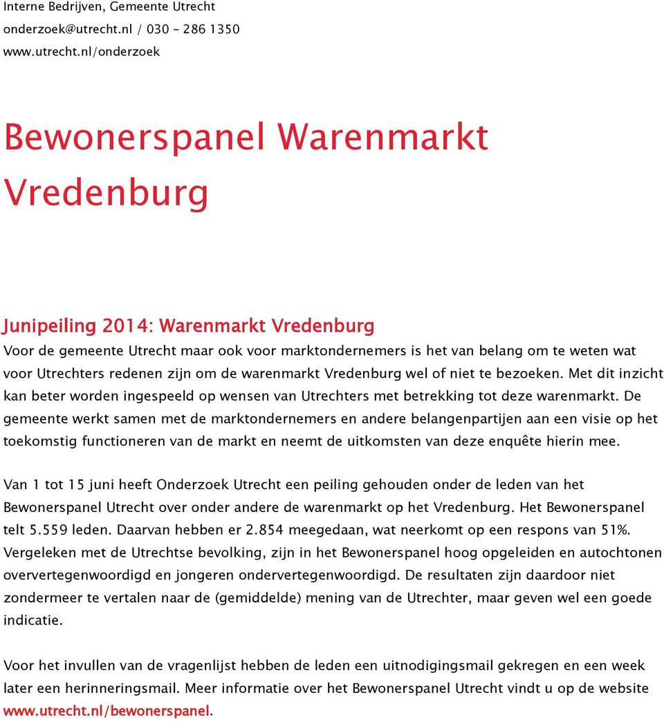 nl/onderzoek Bewonerspanel Warenmarkt Vredenburg Junipeiling 2014: Warenmarkt Vredenburg Voor de gemeente Utrecht maar ook voor marktondernemers is het van belang om te weten wat voor Utrechters