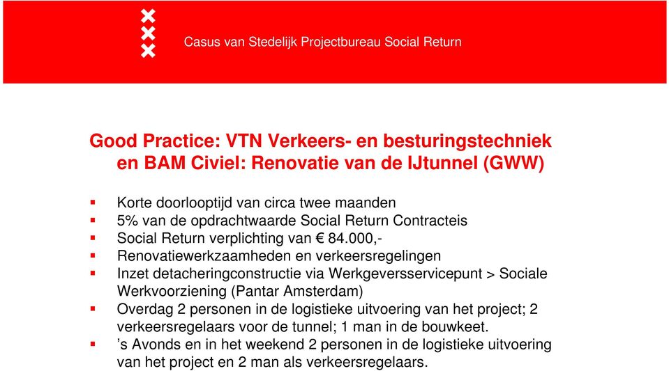 000,- Renovatiewerkzaamheden en verkeersregelingen Inzet detacheringconstructie via Werkgeversservicepunt > Sociale Werkvoorziening (Pantar Amsterdam) Overdag 2