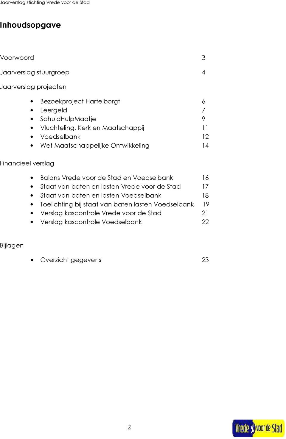 en Voedselbank 16 Staat van baten en lasten Vrede voor de Stad 17 Staat van baten en lasten Voedselbank 18 Toelichting bij staat van