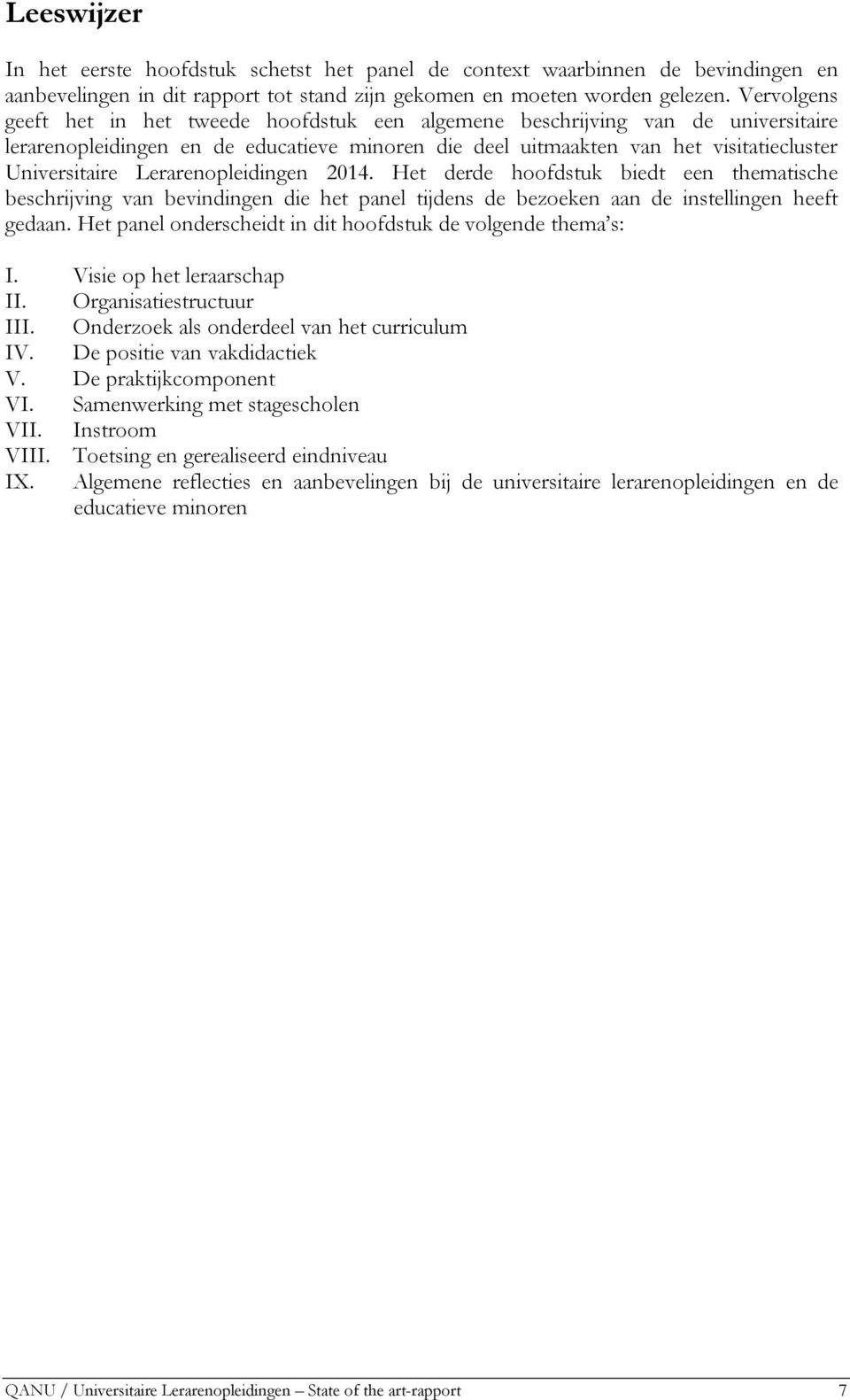 Lerarenopleidingen 2014. Het derde hoofdstuk biedt een thematische beschrijving van bevindingen die het panel tijdens de bezoeken aan de instellingen heeft gedaan.