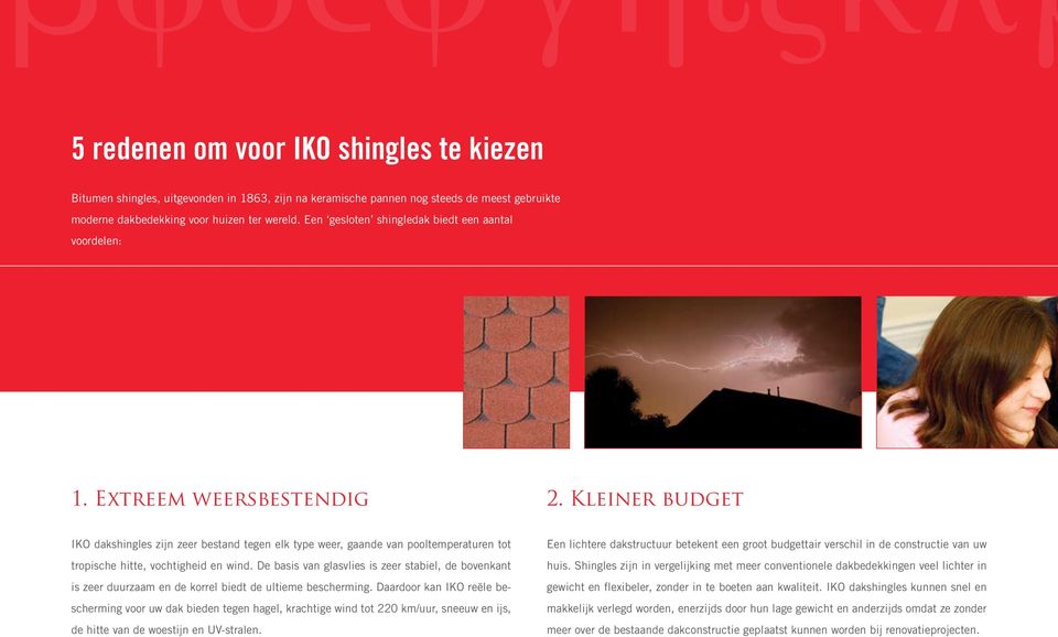 Kleiner budget IKO dakshingles zijn zeer bestand tegen elk type weer, gaande van pooltemperaturen tot tropische hitte, vochtigheid en wind.