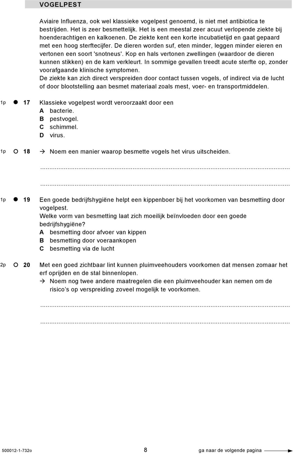 De dieren worden suf, eten minder, leggen minder eieren en vertonen een soort 'snotneus'. Kop en hals vertonen zwellingen (waardoor de dieren kunnen stikken) en de kam verkleurt.