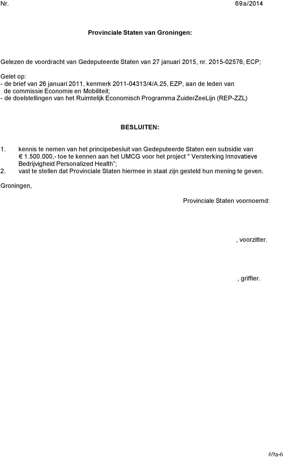 25, EZP, aan de leden van de commissie Economie en Mobiliteit; - de doelstellingen van het Ruimtelijk Economisch Programma ZuiderZeeLijn (REP-ZZL) BESLUITEN: 1.