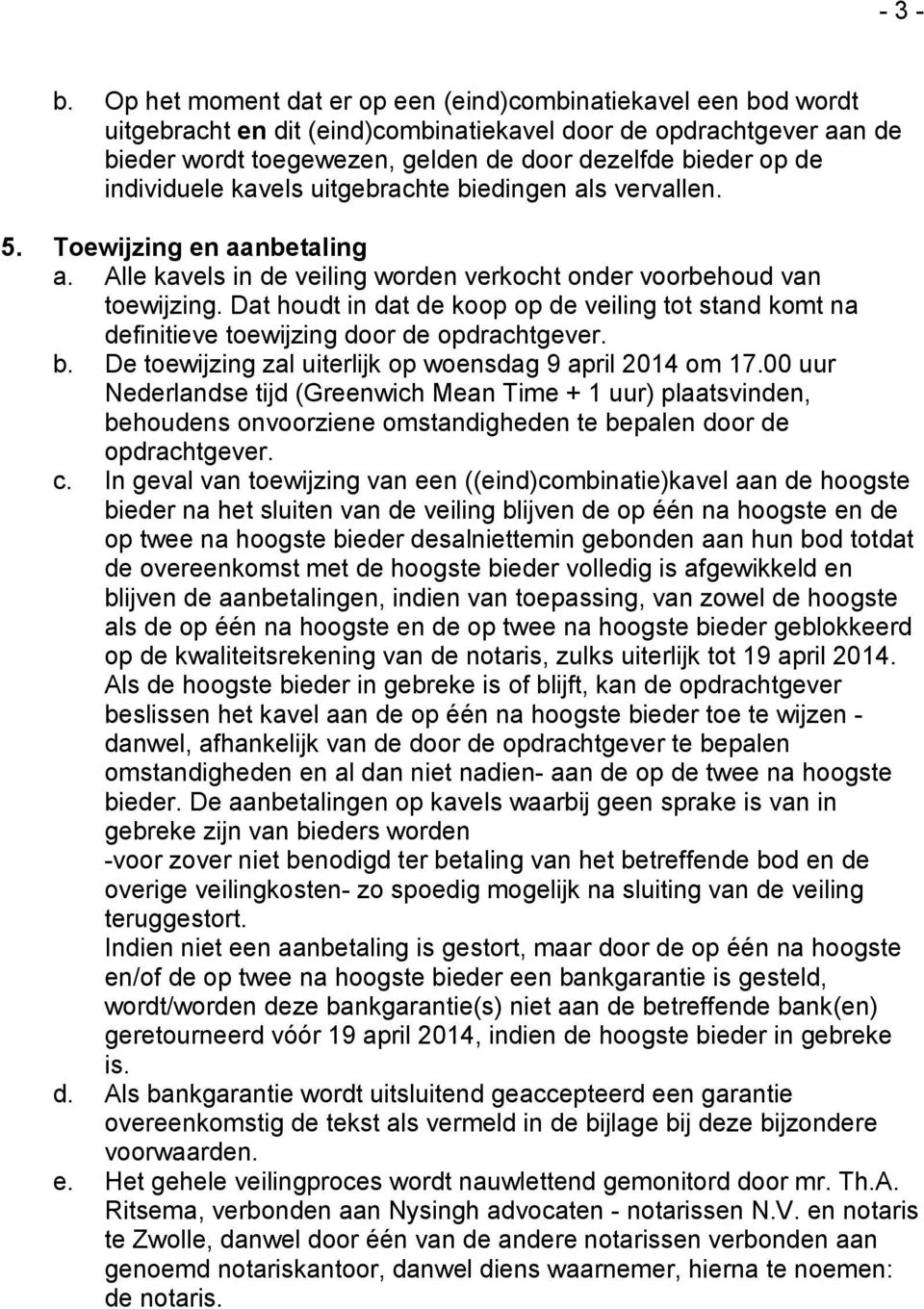 individuele kavels uitgebrachte biedingen als vervallen. 5. Toewijzing en aanbetaling a. Alle kavels in de veiling worden verkocht onder voorbehoud van toewijzing.