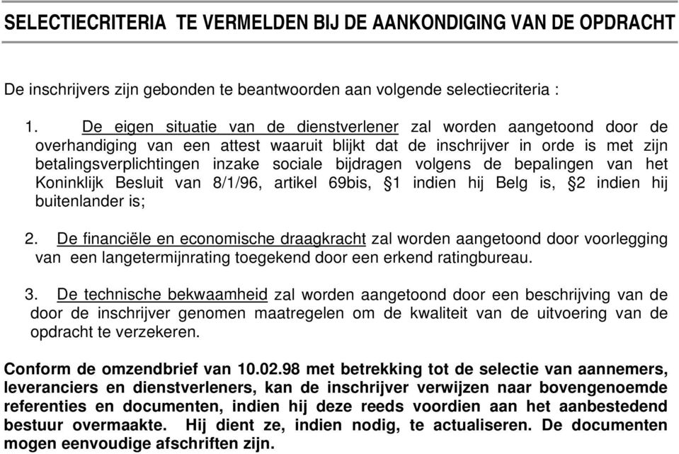 bijdragen volgens de bepalingen van het Koninklijk Besluit van 8/1/96, artikel 69bis, 1 indien hij Belg is, 2 indien hij buitenlander is; 2.
