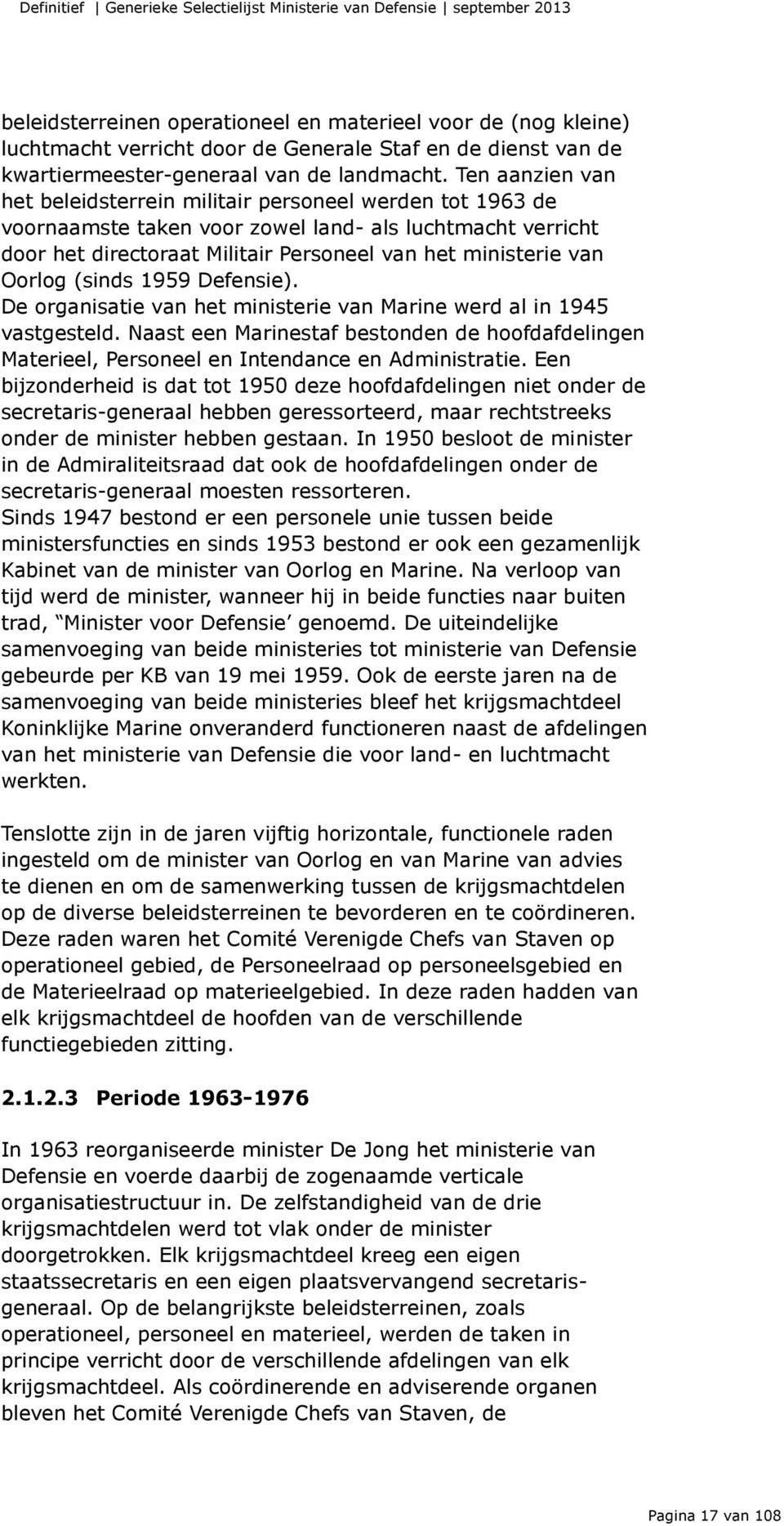 Oorlog (sinds 1959 Defensie). De organisatie van het ministerie van Marine werd al in 1945 vastgesteld.