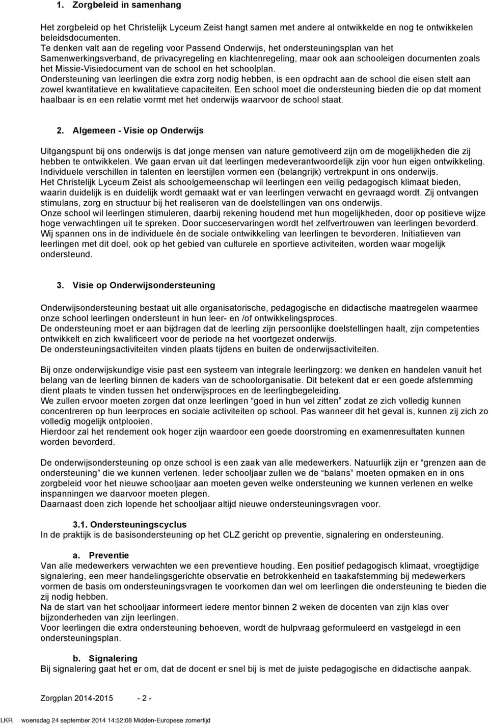 Missie-Visiedocument van de school en het schoolplan.