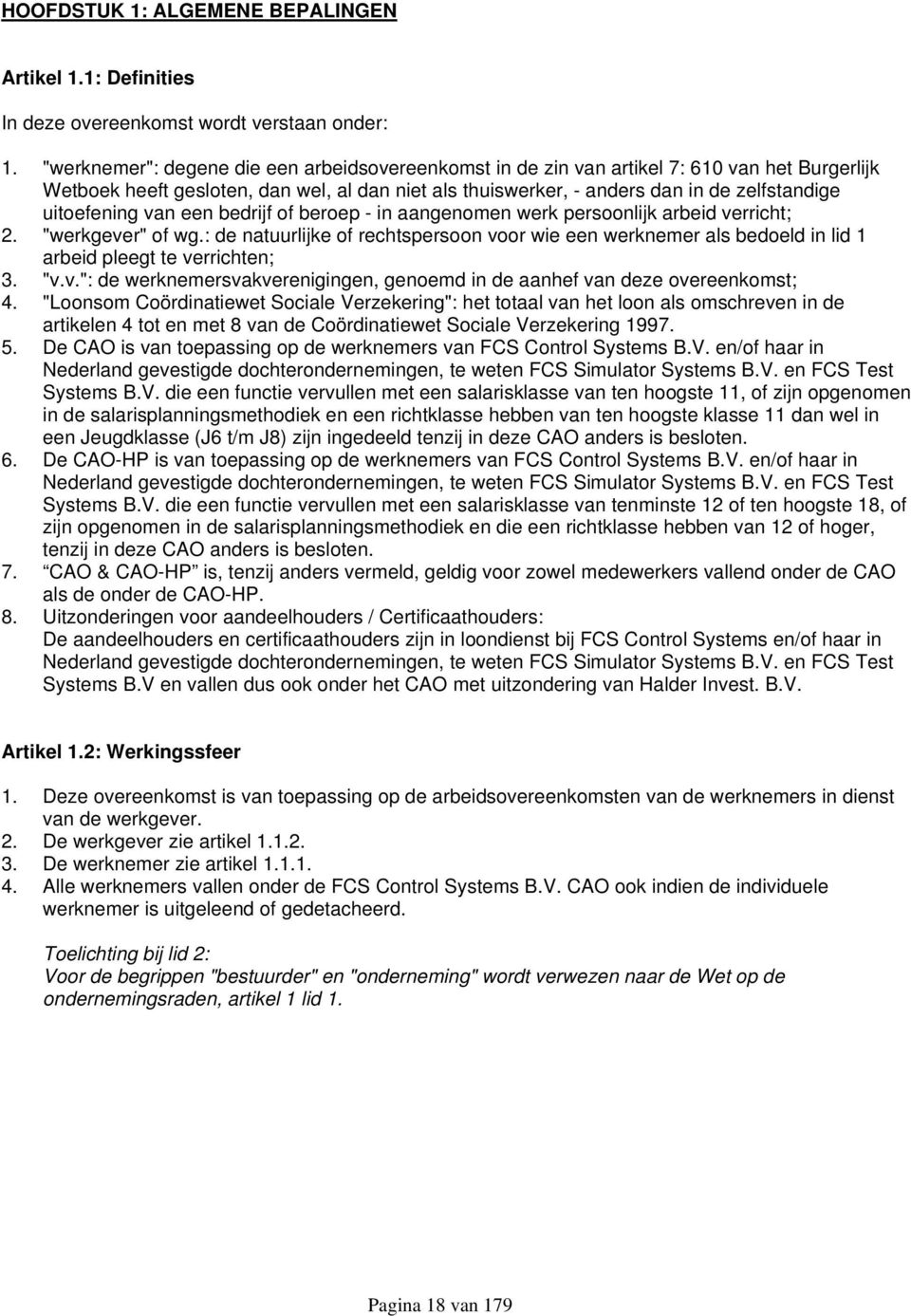 uitoefening van een bedrijf of beroep - in aangenomen werk persoonlijk arbeid verricht; 2. "werkgever" of wg.