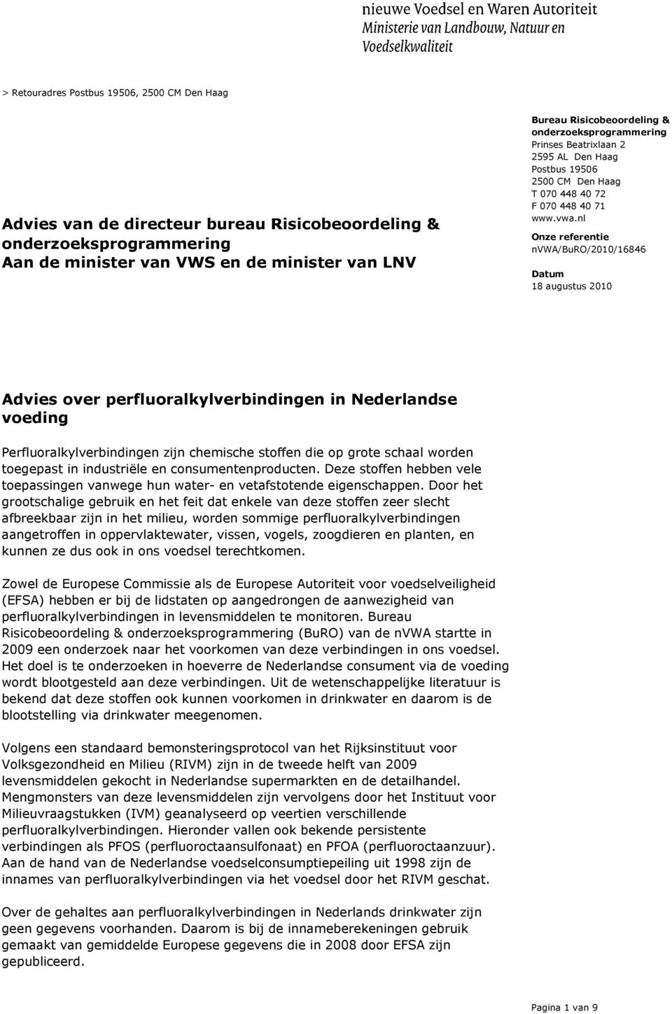 nl in Nederlandse voeding Perfluoralkylverbindingen zijn chemische stoffen die op grote schaal worden toegepast in industriële en consumentenproducten.