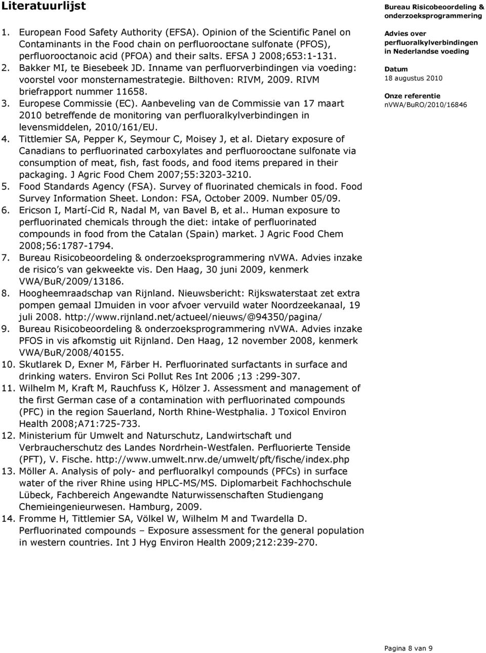 Inname van perfluorverbindingen via voeding: voorstel voor monsternamestrategie. Bilthoven: RIVM, 2009. RIVM briefrapport nummer 11658. 3. Europese Commissie (EC).