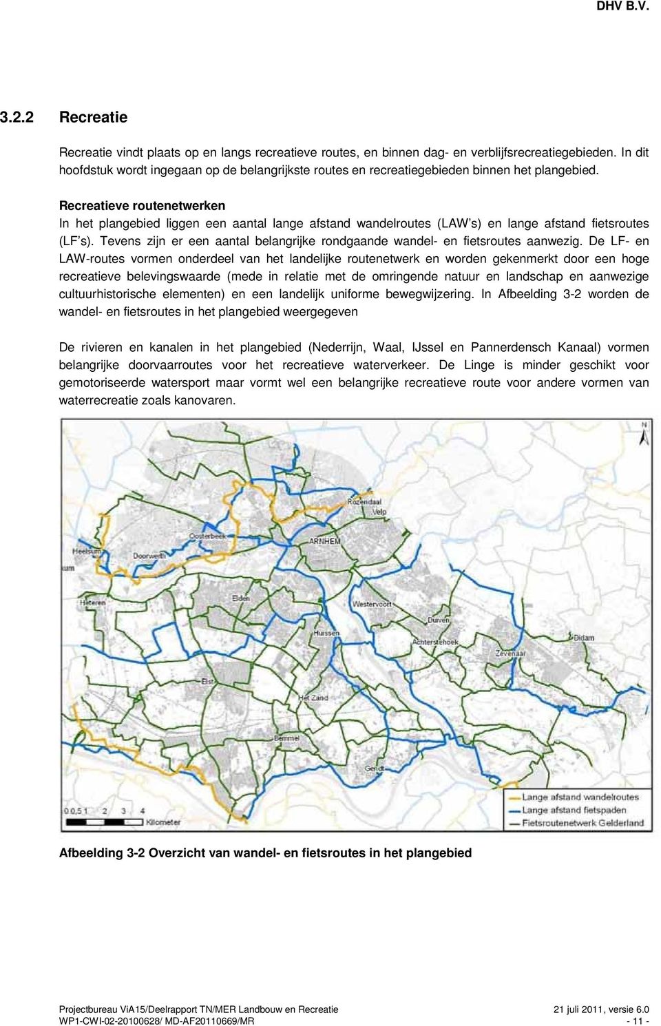 Recreatieve routenetwerken In het plangebied liggen een aantal lange afstand wandelroutes (LAW s) en lange afstand fietsroutes (LF s).