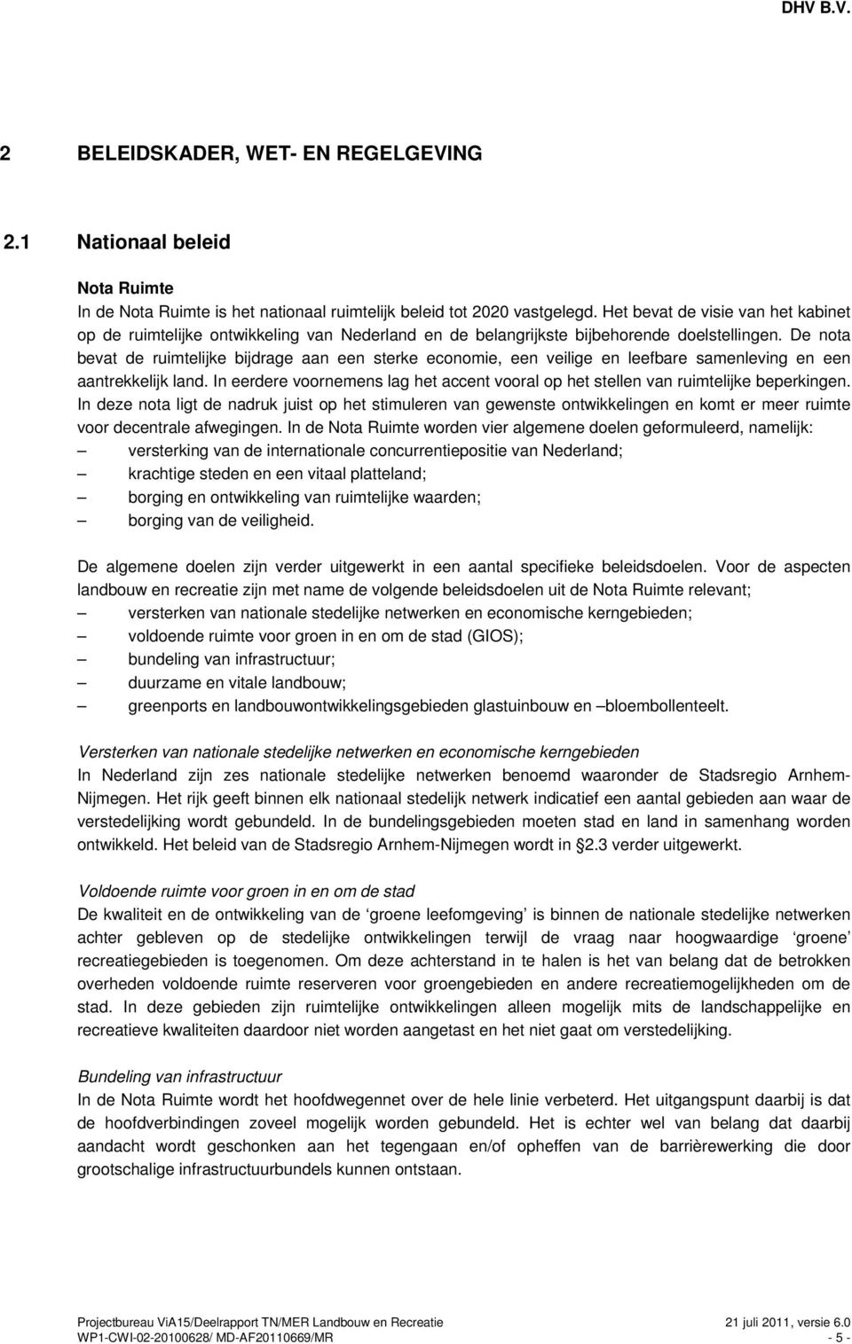 De nota bevat de ruimtelijke bijdrage aan een sterke economie, een veilige en leefbare samenleving en een aantrekkelijk land.