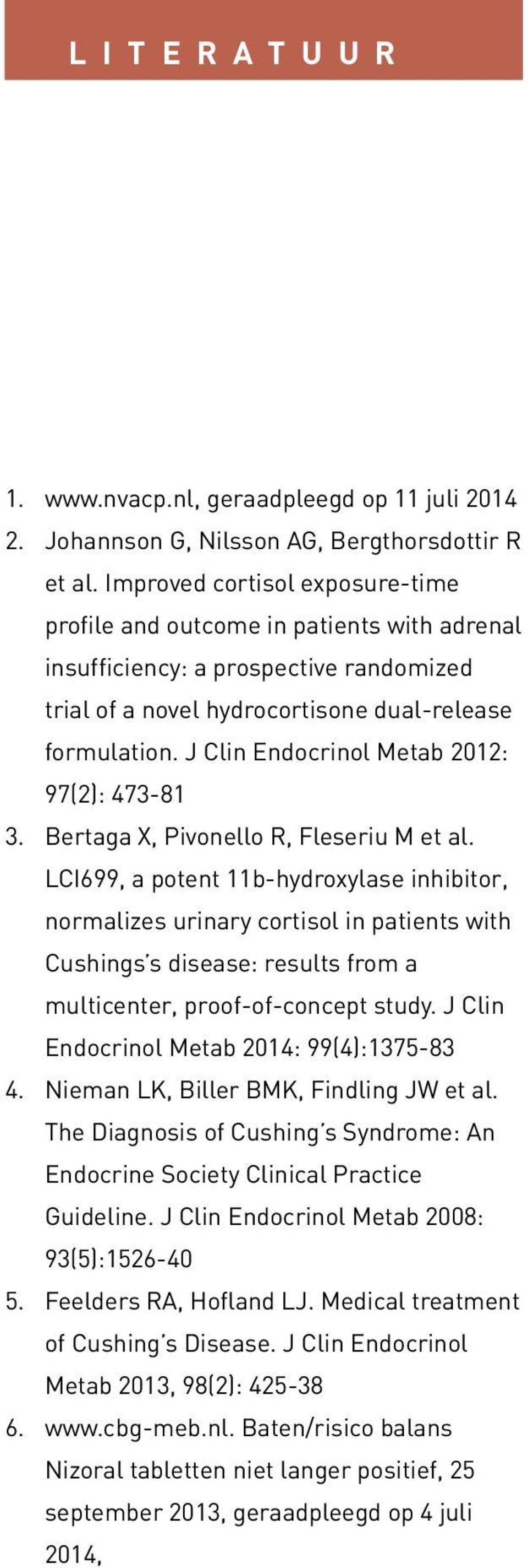 J Clin Endocrinol Metab 2012: 97(2): 473-81 3. Bertaga X, Pivonello R, Fleseriu M et al.