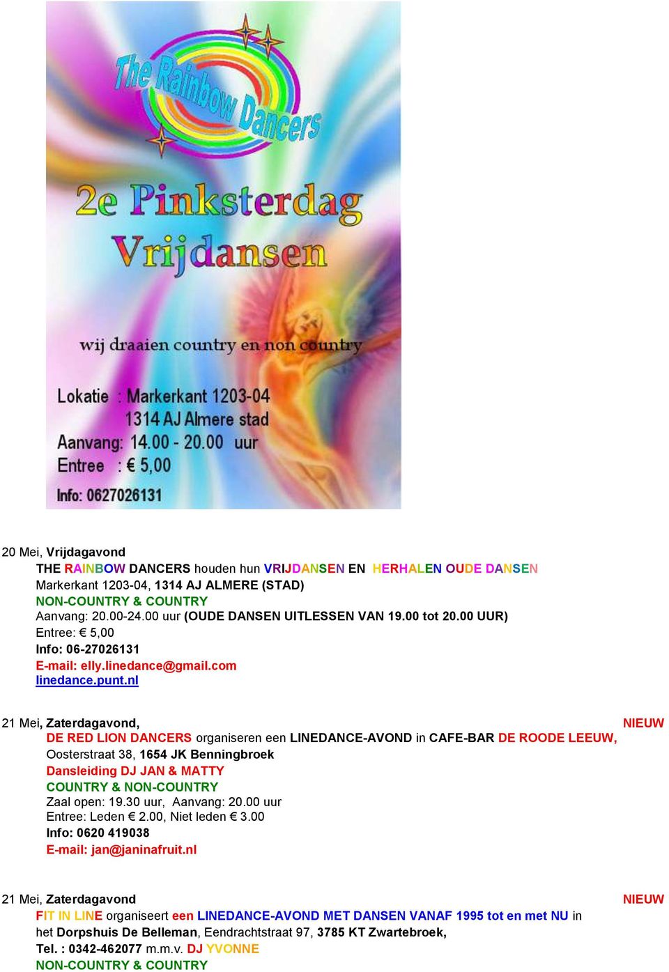 nl 21 Mei, Zaterdagavond, NIEUW DE RED LION DANCERS organiseren een LINEDANCE-AVOND in CAFE-BAR DE ROODE LEEUW, Oosterstraat 38, 1654 JK Benningbroek Dansleiding DJ JAN & MATTY Zaal open: 19.