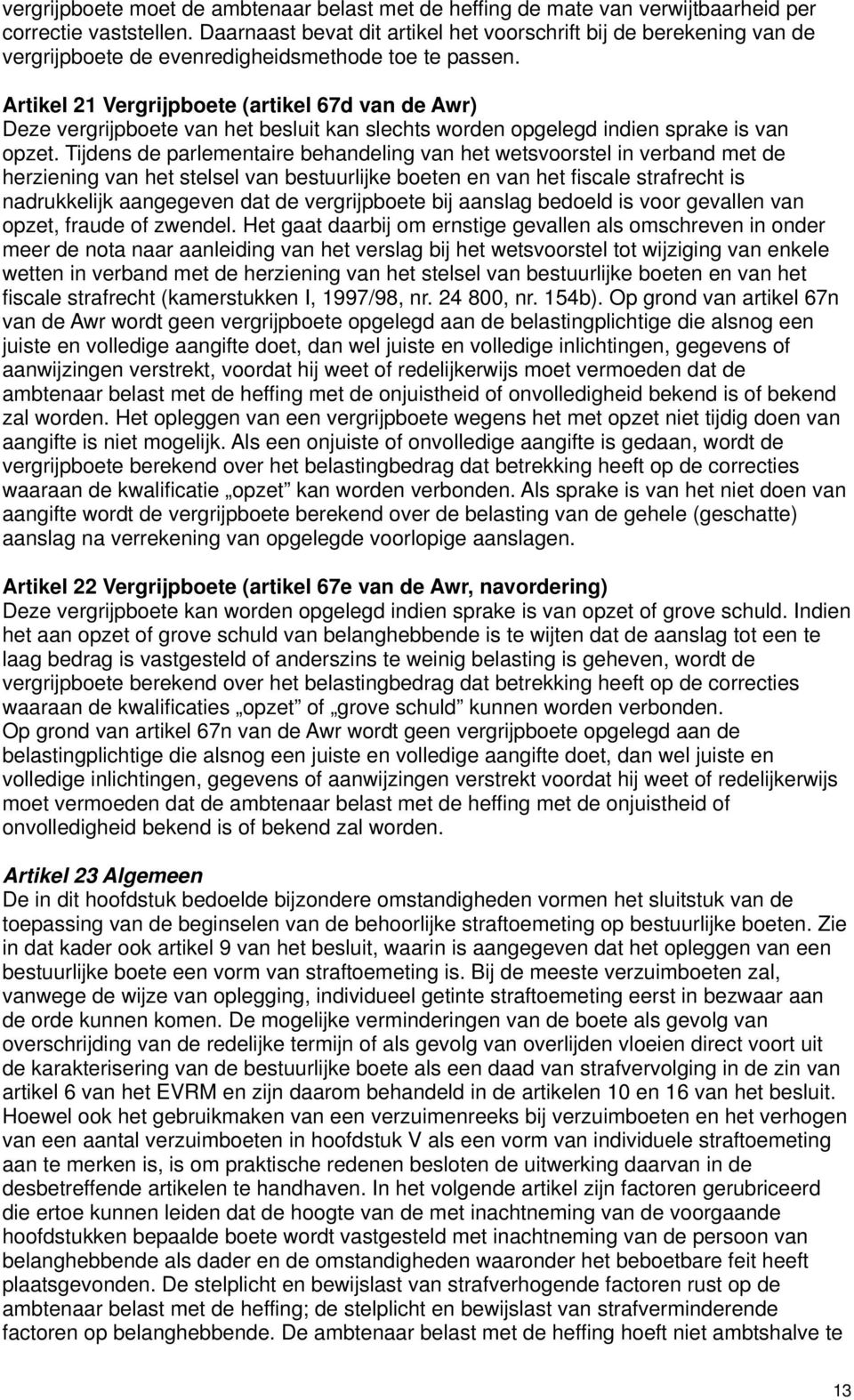 Artikel 21 Vergrijpboete (artikel 67d van de Awr) Deze vergrijpboete van het besluit kan slechts worden opgelegd indien sprake is van opzet.