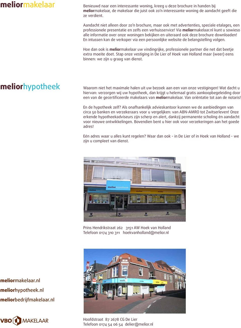 nl kunt u sowieso alle informatie over onze woningen bekijken en uiteraard ook deze brochure downloaden! En intussen kan de verkoper via een persoonlijke website de belangstelling volgen.