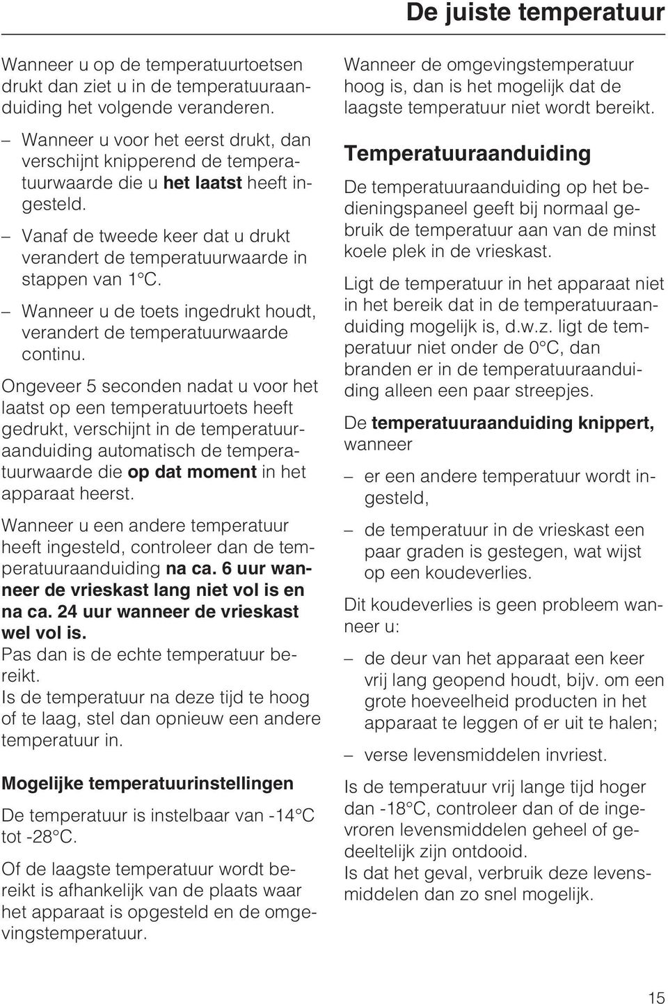 Wanneer u de toets ingedrukt houdt, verandert de temperatuurwaarde continu.