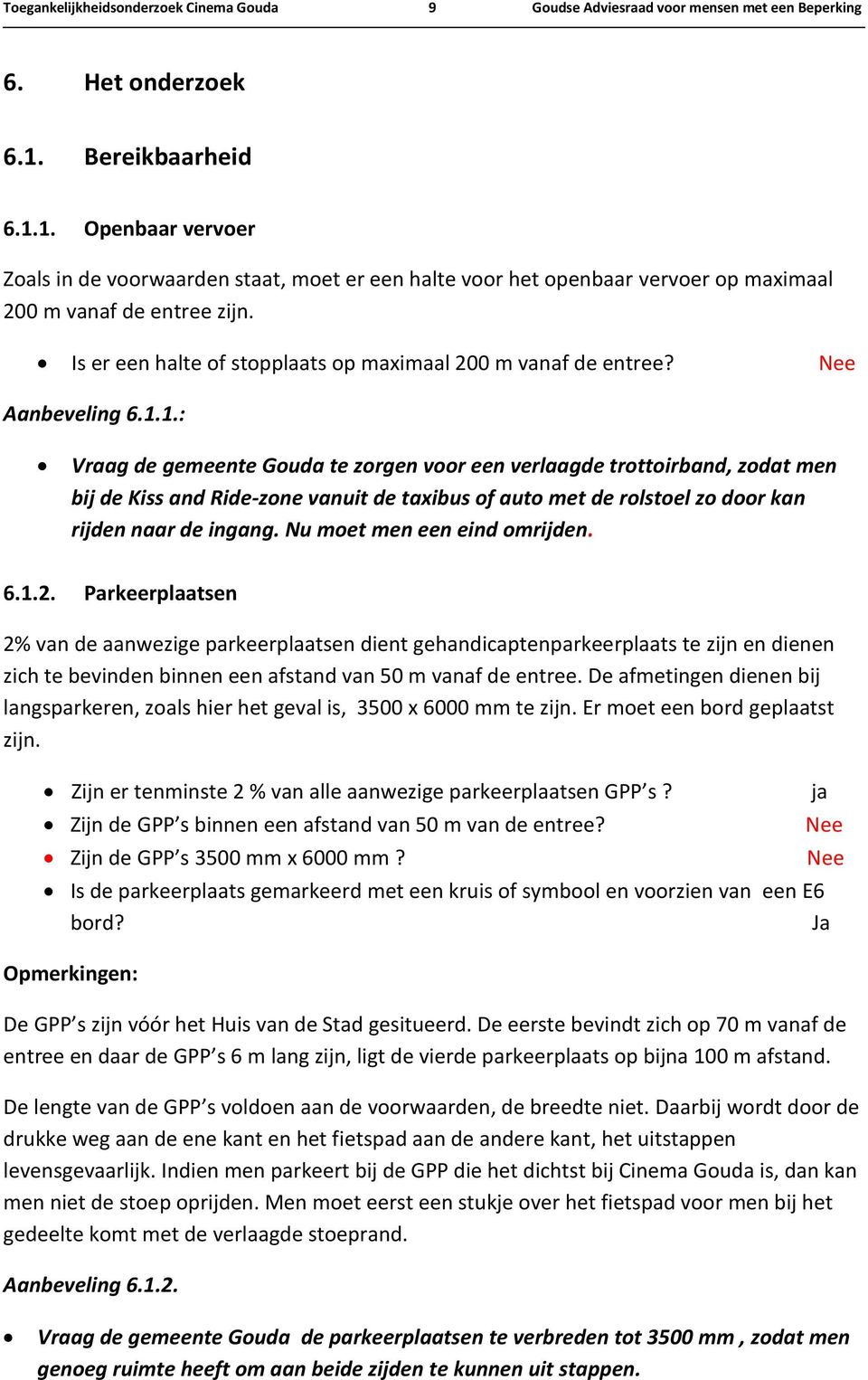 Is er een halte of stopplaats op maximaal 200 m vanaf de entree? Nee Aanbeveling 6.1.