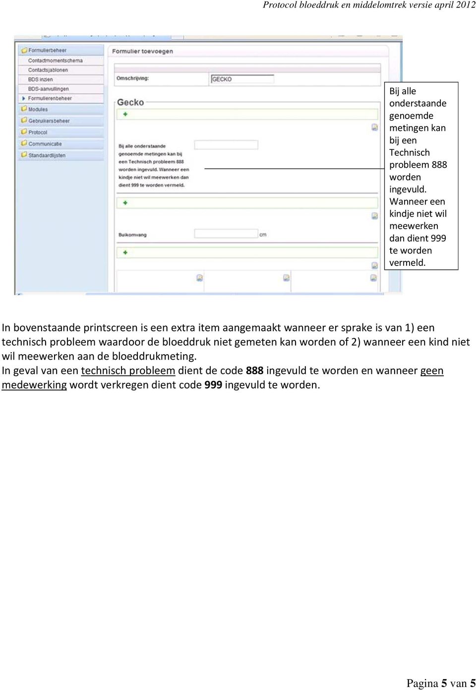 In bovenstaande printscreen is een extra item aangemaakt wanneer er sprake is van 1) een technisch probleem waardoor de bloeddruk niet