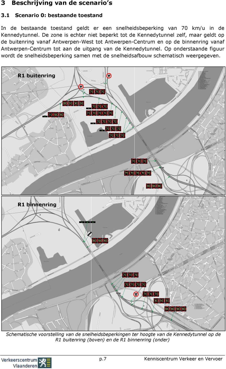 Antwerpen-Centrum tot aan de uitgang van de Kennedytunnel. Op onderstaande figuur wordt de snelheidsbeperking samen met de snelheidsafbouw schematisch weergegeven.