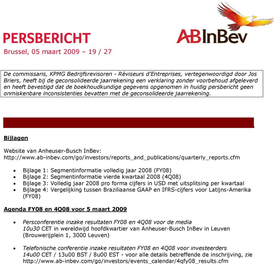 Bijlagen Website van Anheuser-Busch InBev: http://www.ab-inbev.com/go/investors/reports_and_publications/quarterly_reports.