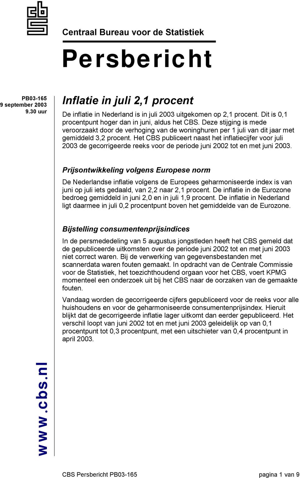 Het CBS publiceert naast het inflatiecijfer voor juli 2003 de gecorrigeerde reeks voor de periode juni 2002 tot en met juni 2003.