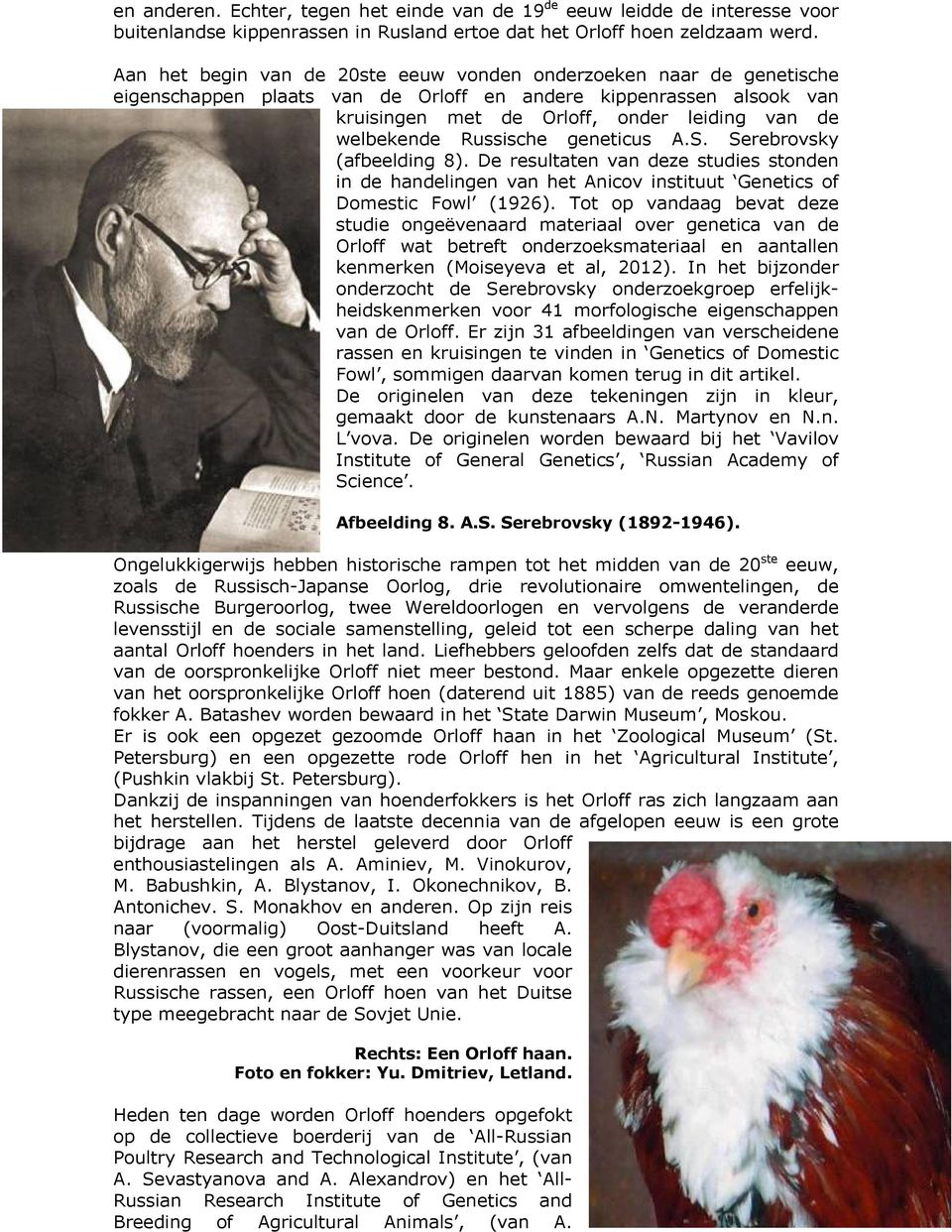 Russische geneticus A.S. Serebrovsky (afbeelding 8). De resultaten van deze studies stonden in de handelingen van het Anicov instituut Genetics of Domestic Fowl (1926).