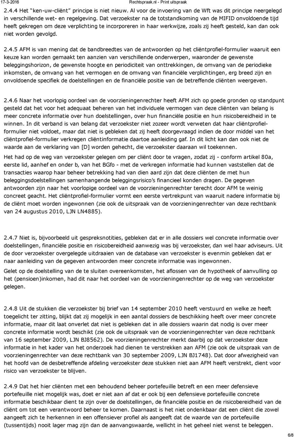 5 AFM is van mening dat de bandbreedtes van de antwoorden op het cliëntprofiel formulier waaruit een keuze kan worden gemaakt ten aanzien van verschillende onderwerpen, waaronder de gewenste