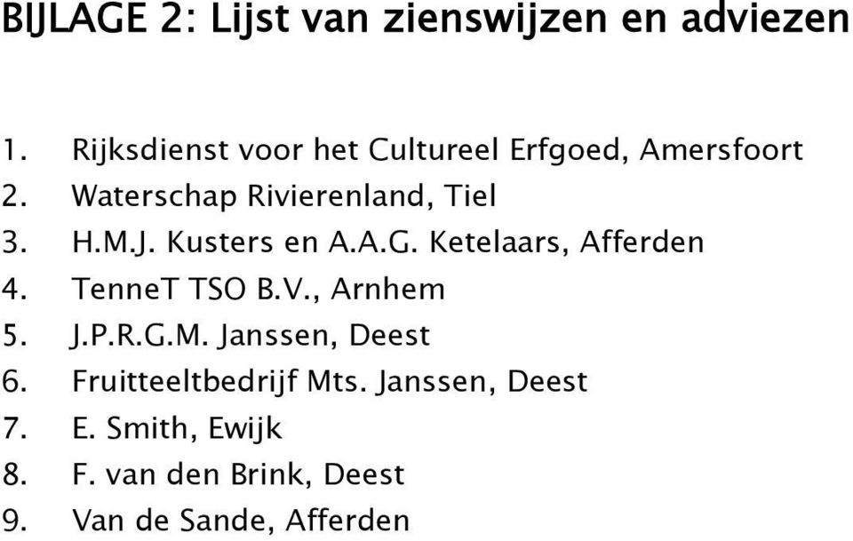 H.M.J. Kusters en A.A.G. Ketelaars, Afferden 4. TenneT TSO B.V., Arnhem 5. J.P.R.G.M. Janssen, Deest 6.