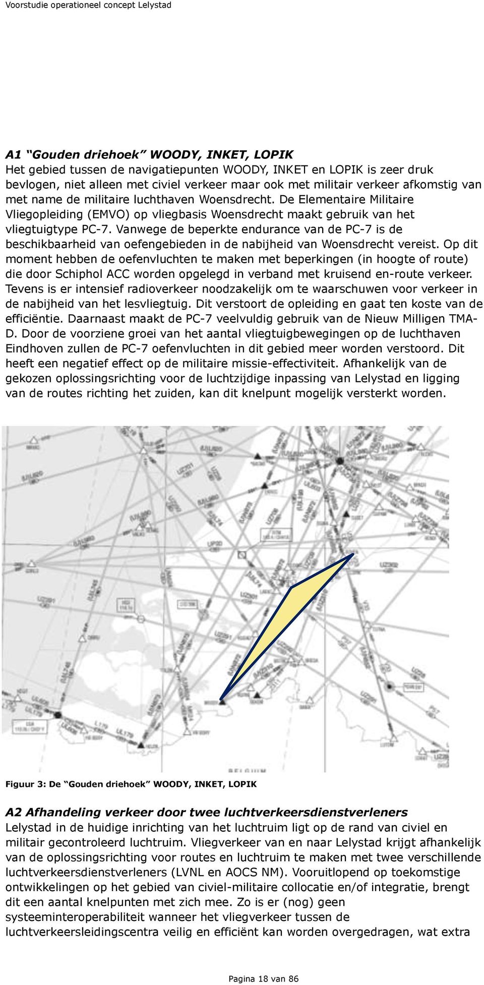 Vanwege de beperkte endurance van de PC-7 is de beschikbaarheid van oefengebieden in de nabijheid van Woensdrecht vereist.