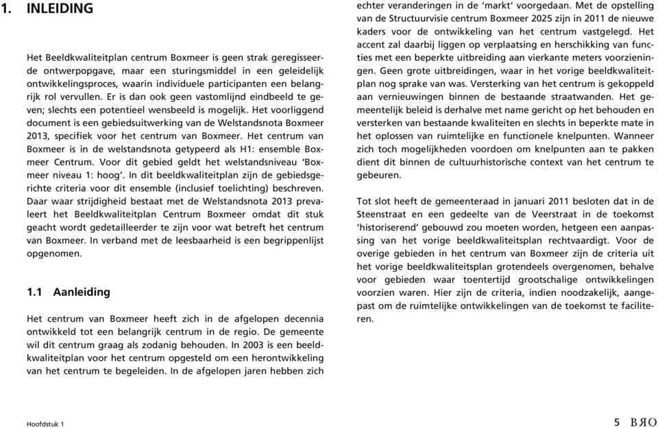 Het voorliggend document is een gebiedsuitwerking van de Welstandsnota Boxmeer 2013, specifiek voor het centrum van Boxmeer.