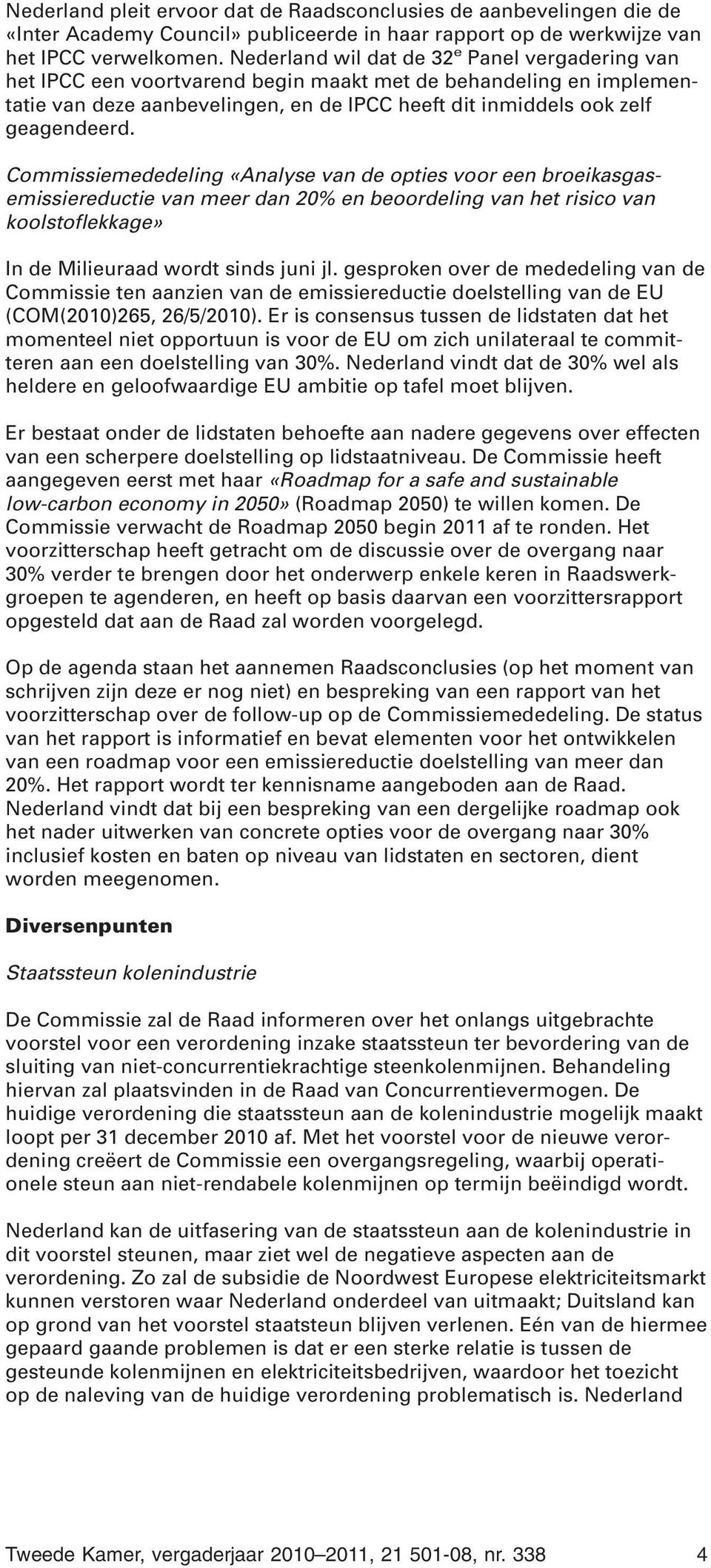 Commissiemededeling «Analyse van de opties voor een broeikasgasemissiereductie van meer dan 20% en beoordeling van het risico van koolstoflekkage» In de Milieuraad wordt sinds juni jl.