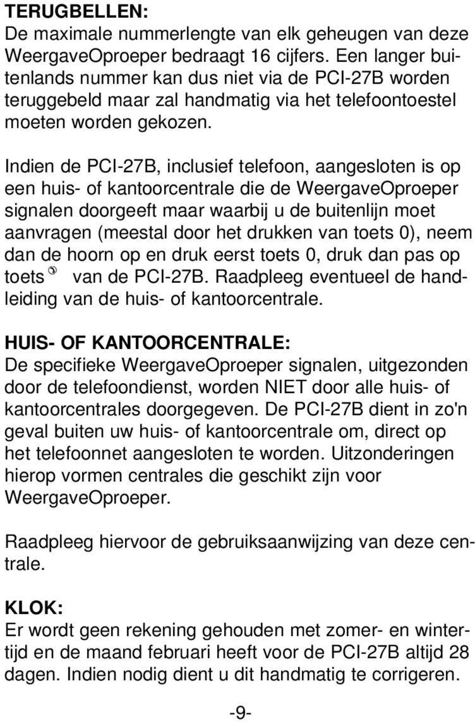 Indien de PCI-27B, inclusief telefoon, aangesloten is op een huis- of kantoorcentrale die de WeergaveOproeper signalen doorgeeft maar waarbij u de buitenlijn moet aanvragen (meestal door het drukken