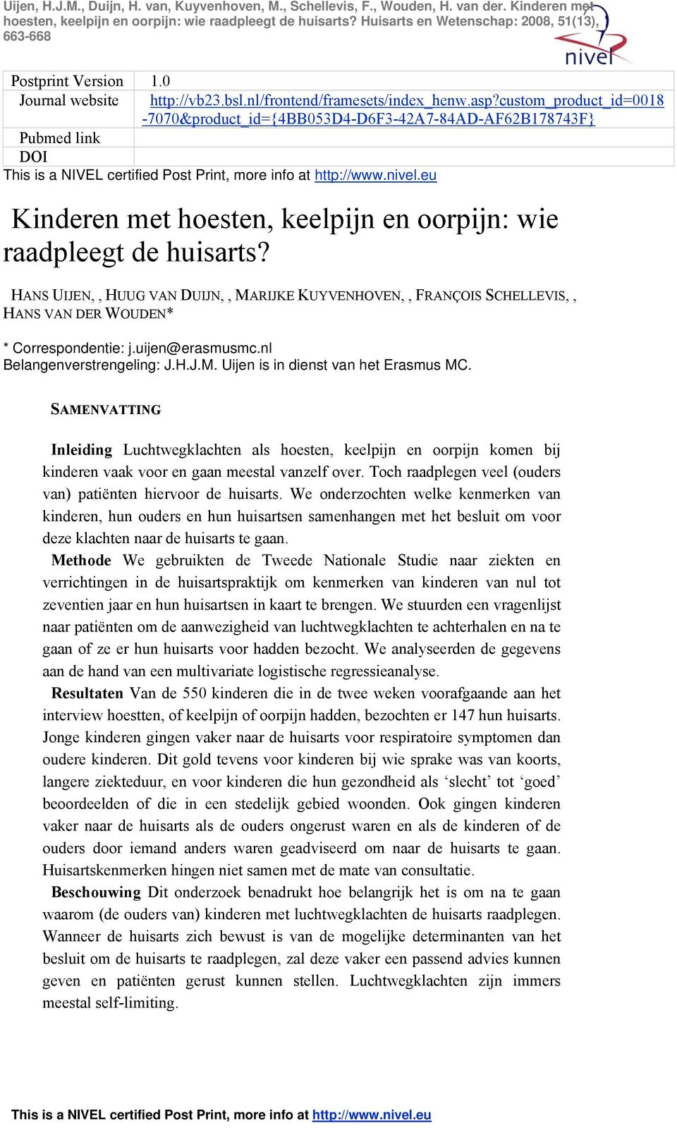 HANS UIJEN,, HUUG VAN DUIJN,, MARIJKE KUYVENHOVEN,, FRANÇOIS SCHELLEVIS,, HANS VAN DER WOUDEN* * Correspondentie: j.uijen@erasmusmc.nl Belangenverstrengeling: J.H.J.M. Uijen is in dienst van het Erasmus MC.