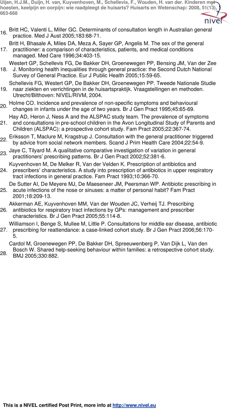 Westert GP, Schellevis FG, De Bakker DH, Groenewegen PP, Bensing JM, Van der Zee J. Monitoring health inequalities through general practice: the Second Dutch National Survey of General Practice.