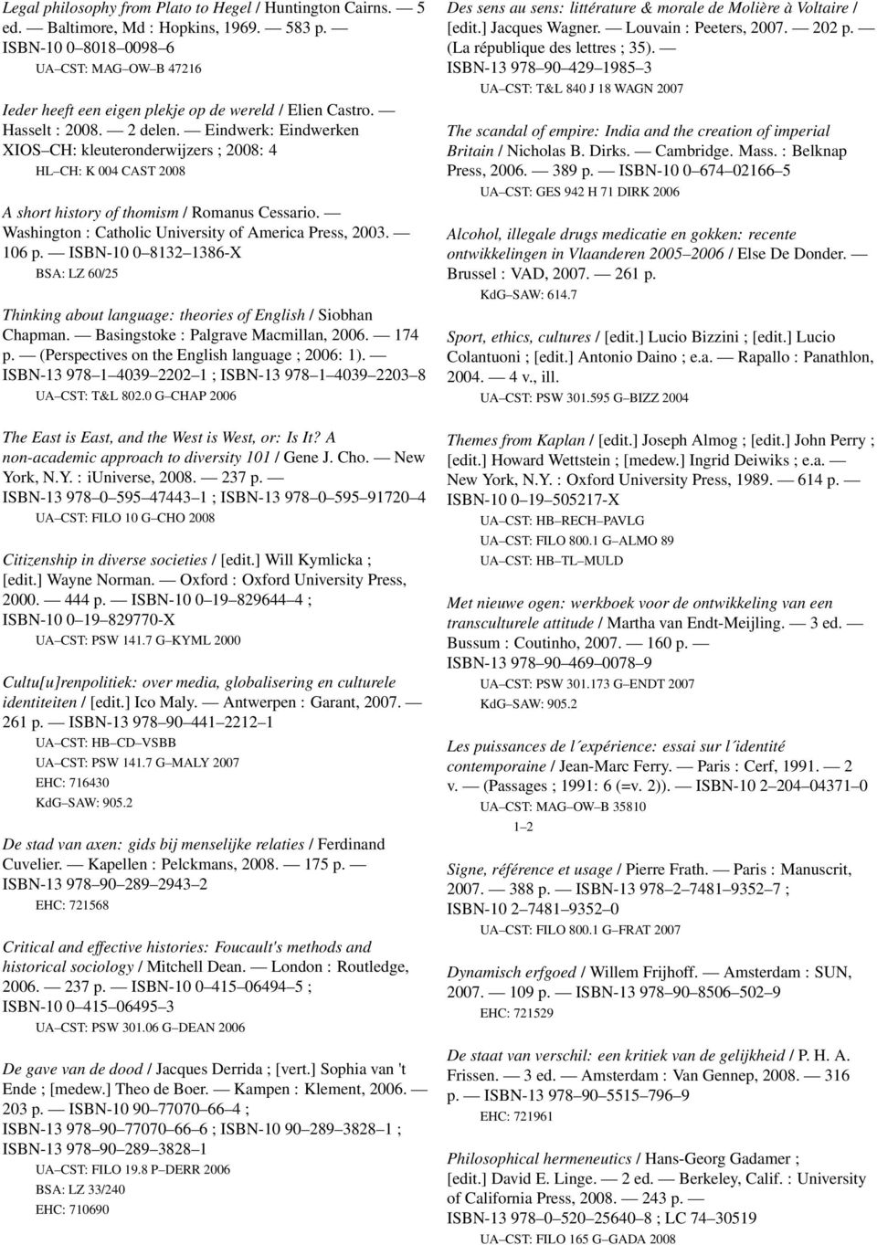 Eindwerk: Eindwerken XIOS CH: kleuteronderwijzers ; 2008: 4 HL CH: K 004 CAST 2008 A short history of thomism / Romanus Cessario. Washington : Catholic University of America Press, 2003. 106 p.